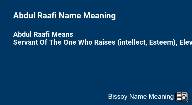 Abdul Raafi Name Meaning